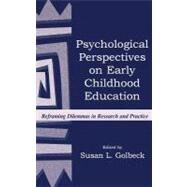 Psychological Perspectives on Early Childhood Education : Reframing Dilemmas in Research and Practice by Golbeck, Susan L.; Golbeck, Susan L.; Liben, Lynn S.; Morrow, Lesley M., 9780805832280