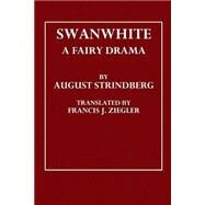 Swanwhite by Strindberg, August; Ziegler, Francis J., 9781507742280
