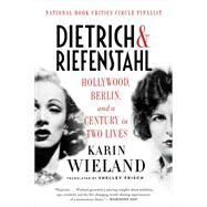 Dietrich & Riefenstahl Hollywood, Berlin, and a Century in Two Lives by Wieland, Karin; Frisch, Shelley, 9781631492280