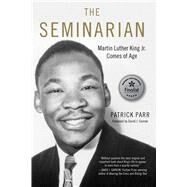 The Seminarian Martin Luther King Jr. Comes of Age by Parr, Patrick; Garrow, David, 9781641602280