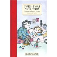 I Wish I Was Sick, Too! by Aliki; Brandenberg, Franz, 9781681372280