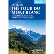Trekking the Tour du Mont Blanc Classic 170km hut-to-hut hike with two-way route description by Reynolds, Kev, 9781786312280