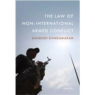 The Law of Non-International Armed Conflict by Sivakumaran, Sandesh, 9780198722281