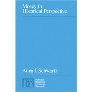 Money in Historical Perspective by Schwartz, Anna Jacobson, 9780226742281