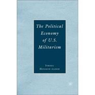 The Political Economy of U.S. Militarism by Hossein-zadeh, Ismael, 9780230602281