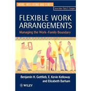 Flexible Work Arrangements Managing the Work-Family Boundary by Gottlieb, Benjamin H.; Kelloway, E. Kevin; Barham, Elizabeth J., 9780471962281