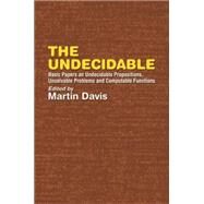The Undecidable Basic Papers on Undecidable Propositions, Unsolvable Problems and Computable Functions by Davis, Martin, 9780486432281