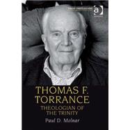 Thomas F. Torrance: Theologian of the Trinity by Molnar,Paul D., 9780754652281