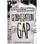 The Globalization Gap How the Rich Get Richer and the Poor Get Left Further Behind (paperback) by Isaak, Robert A., 9780768682281