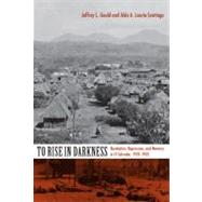 To Rise In Darkness by Gould, Jeffrey L.; Lauria-Santiago, Aldo, 9780822342281