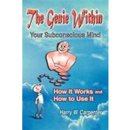 The Genie Within: Your Subconcious Mind, how It Works And How To Use It by Carpenter, Harry W., 9780945962281