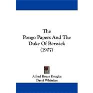 The Pongo Papers and the Duke of Berwick by Douglas, Alfred Bruce; Whitelaw, David, 9781104322281