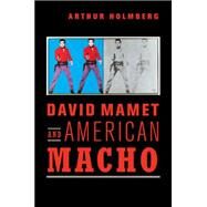 David Mamet and American Macho by Holmberg, Arthur, 9781107532281