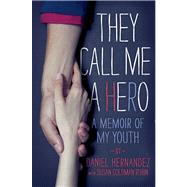They Call Me a Hero A Memoir of My Youth by Hernandez, Daniel; Rubin, Susan Goldman, 9781442462281