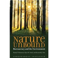 Nature Unbound Bureaucracy vs. the Environment by Sim, Kenneth J.; Simmons, Randy T; Yonk, Ryan M., 9781598132281