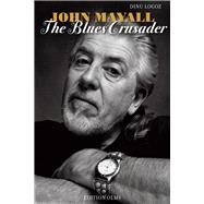 John Mayall: The Blues Crusader by Logoz, Dinu, 9783283012281