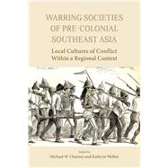Warring Societies of Pre-colonial Southeast Asia by Charney, Michael W.; Wellen, Kathryn, 9788776942281