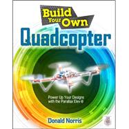 Build Your Own Quadcopter: Power Up Your Designs with the Parallax Elev-8 by Norris, Donald, 9780071822282