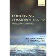 Conceiving Cosmopolitanism Theory, Context, and Practice by Vertovec, Steven; Cohen, Robin, 9780199252282