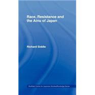 Race, Resistance and the Ainu of Japan by Siddle,Richard M., 9780415132282