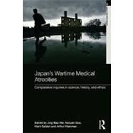 Japan's Wartime Medical Atrocities: Comparative Inquiries in Science, History, and Ethics by Nie; Jing-Bao, 9780415682282