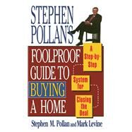 STEPHEN POLLANS FOOLPROOF GUIDE TO BUYING A HOME A Step-By-Step System for Closing the Deal by Levine, Mark; Pollan, Stephen M., 9780684802282