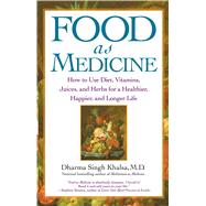 Food As Medicine How to Use Diet, Vitamins, Juices, and Herbs for a Healthier, Happier, and Longer Life by Khalsa, Guru Dharma Singh, 9780743442282