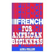 French for American Beginners by Collins, Anna, 9781468122282