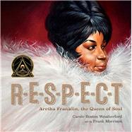 RESPECT Aretha Franklin, the Queen of Soul by Weatherford, Carole Boston; Morrison, Frank, 9781534452282