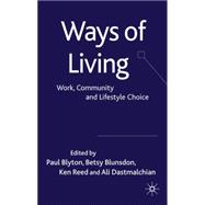 Ways of Living Work, Community and Lifestyle Choice by Blyton, Paul; Blunsdon, Betsy; Reed, Ken; Dastmalchian, Ali, 9780230202283
