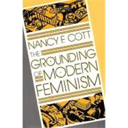 The Grounding of Modern Feminism by Nancy F. Cott, 9780300042283