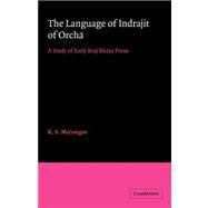 The Language of Indrajit of Orcha: A Study of Early Braj Bhāsā Prose by R. S. McGregor, 9780521052283