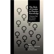 The Role of Gender in Practice Knowledge: Claiming Half the Human Experience by Figueira McDonough,Josefina, 9780815322283