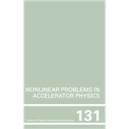 Nonlinear Problems in Accelerator Physics, Proceedings of the INT  workshop on nonlinear problems in accelerator physics held in Berlin, Germany, 30 March - 2 April, 1992 by Martin Berz, 9781000112283