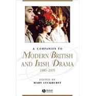 A Companion to Modern British and Irish Drama, 1880 - 2005 by Luckhurst, Mary, 9781405122283