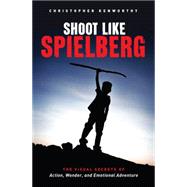 Shoot Like Spielberg by Kenworthy, Christopher, 9781615932283