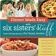 Dinner Made Easy With Six Sisters' Stuff by Six Sisters' Stuff, 9781629722283