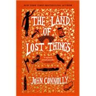 The Land of Lost Things A Novel by Connolly, John, 9781668022283