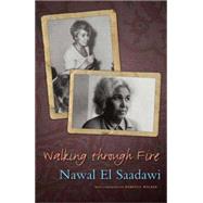 Walking Through Fire, 2nd Edition A Life of Nawal El Saadawi by El Saadawi, Nawal; Walker, Rebecca, 9781848132283