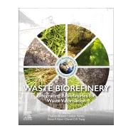 Waste Biorefinery by Bhaskar, Thallada; Pandey, Ashok; Rene, Eldon R.; Tsang, Daniel C. W., 9780128182284
