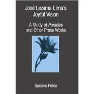 Jose Lezama Lima's Joyful Vision by Pellon, Gustavo, 9780292742284