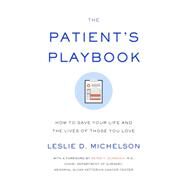 The Patient's Playbook How to Save Your Life and the Lives of Those You Love by MICHELSON, LESLIE D., 9780385352284