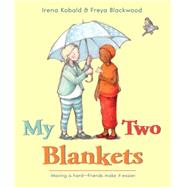 My Two Blankets by Kobald, Irena; Blackwood, Freya, 9780544432284