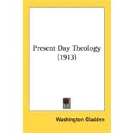 Present Day Theology by Gladden, Washington, 9780548702284
