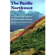 The Pacific Northwest: An Interpretive History by Schwantes, Carlos Arnaldo, 9780803292284