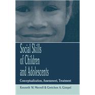 Social Skills of Children and Adolescents: Conceptualization, Assessment, Treatment by Merrell,Kenneth W., 9781138982284