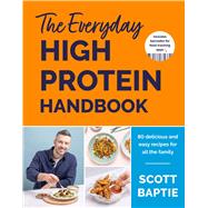The Everyday High Protein Handbook THE BRAND NEW COOKBOOK AND INSTANT SUNDAY TIMES BESTSELLER by Baptie, Scott, 9781399732284