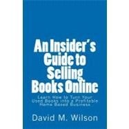 An Insider's Guide to Selling Books Online by Wilson, David M., 9781463602284