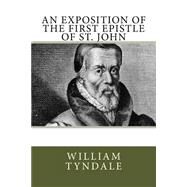 An Exposition of the First Epistle of St. John by Tyndale, William; Crossreach Publications, 9781523232284