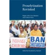 Proselytization Revisited: Rights Talk, Free Markets and Culture Wars by Hackett,Rosalind I. J., 9781845532284